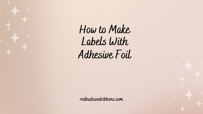 How to Make Labels With Adhesive Foil