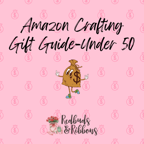 Amazon Crafting Gift Guide – Under $50